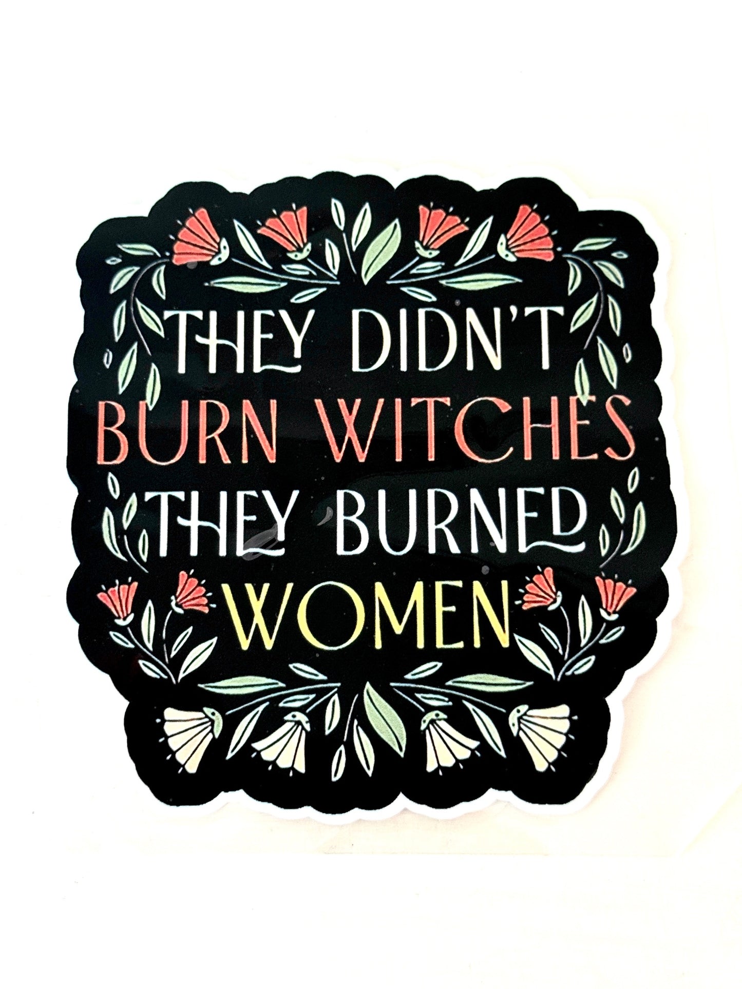 They Didn't Burn Witches, They Burned Women Sticker