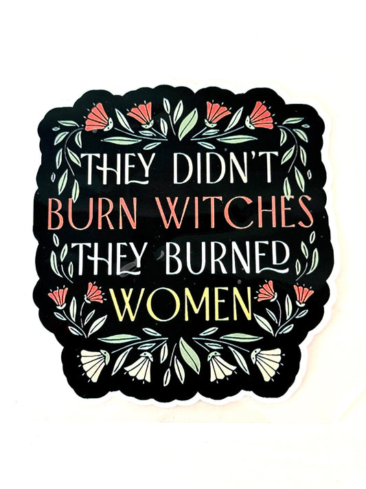 They Didn't Burn Witches, They Burned Women Sticker